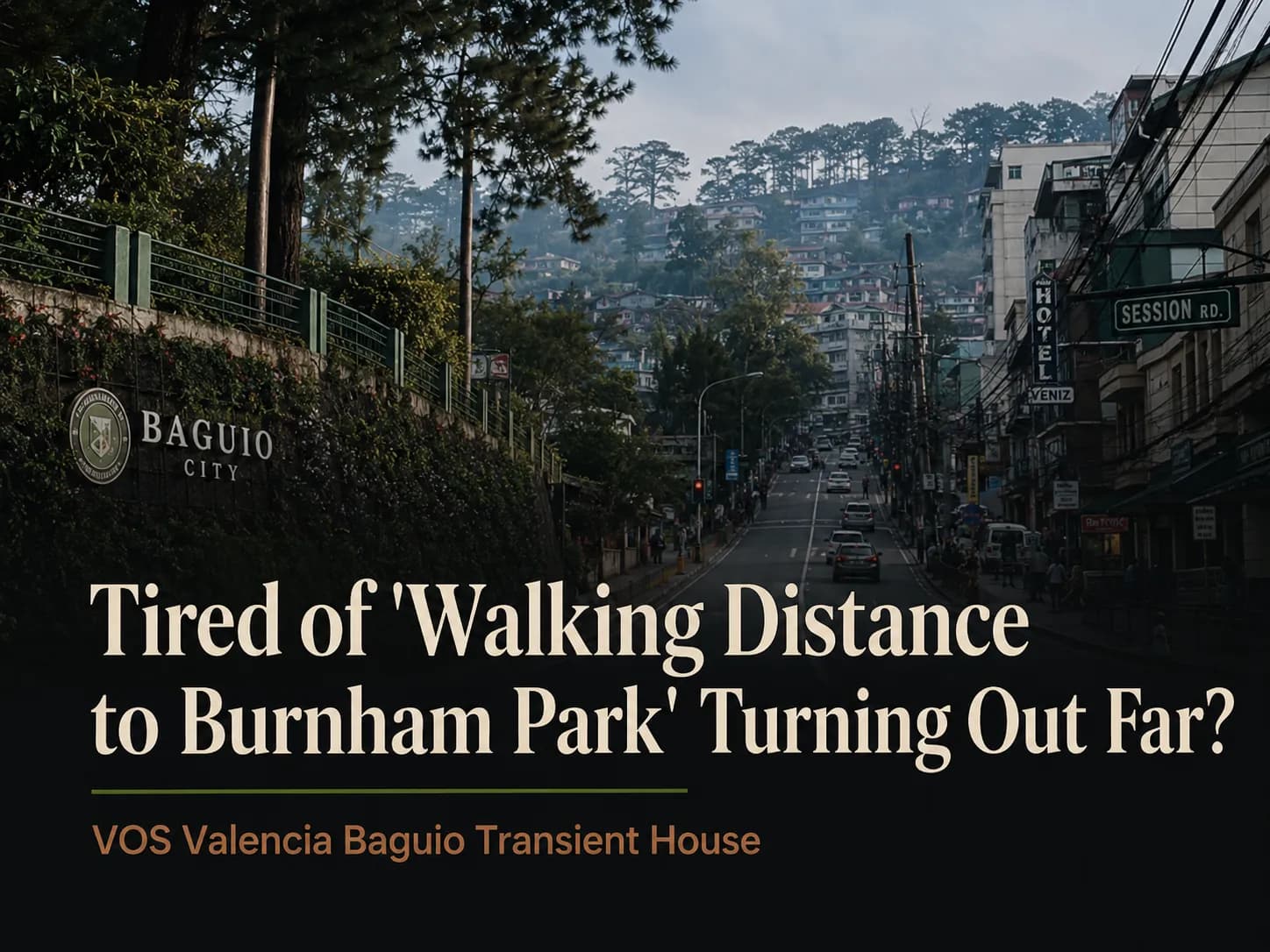 Tired of 'Walking Distance to Burnham Park' Turning Out Far?